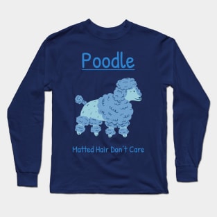 Matted Hair Don’t Care-blue Poodle Long Sleeve T-Shirt